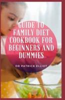 Guide to Family Diet Cookbook For Beginners And Dummies : Eating nutritious food is important at every age