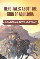Hero-Tales About The King Of Aquilonia