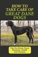 How To Take Care Of Great Dane Dogs