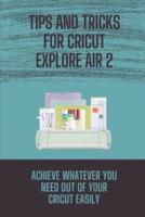 Tips And Tricks For Cricut Explore Air 2