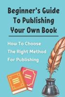 Beginner's Guide To Publishing Your Own Book