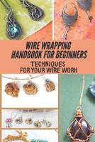 Wire Wrapping Handbook For Beginners