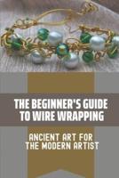 The Beginner's Guide To Wire Wrapping
