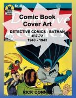 Comic Book Cover Art DETECTIVE COMICS - BATMAN #37-72 1940 - 1943