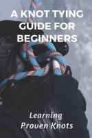 A Knot Tying Guide For Beginners