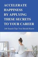 Accelerate Happiness By Applying These Secrets To Your Career