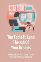 The Tools To Land The Job Of Your Dreams