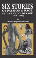 SIX STORIES OF PASSION & RAGE SET IN THE GOLDEN AGE [1919-1949]