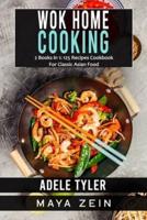 Wok Home Cooking: 2 Books in 1: 125 Recipes Cookbook For Classic Asian Food