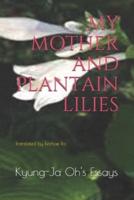 MY MOTHER AND PLANTAIN LILIES