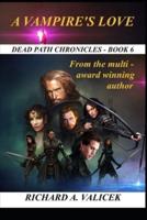 A VAMPIRES LOVE: Dead Path Chronicles Book 6