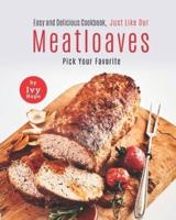 Easy and Delicious Cookbook, Just Like Our Meatloaves: Pick Your Favorite