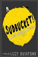 Sudbucket!: A Lance Leftfoot Adventure Part 2