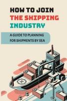 How To Join The Shipping Industry