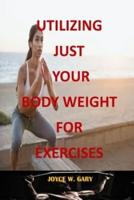UTILIZING JUST YOUR  BODY WEIGHT FOR  EXERCISES: how to get stronger by using just your own body weight, you are your owe gym, the bible of bodyweight exercise