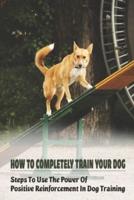 How To Completely Train Your Dog