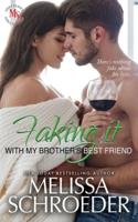 Faking it with my Brother's Best Friend: A Fake Relationship Romantic Comedy