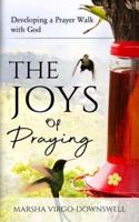 The Joys of Praying: Developing a Prayer Walk with God