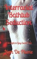 Interracial Bathtub Seduction: A Straight to Gay Escort Tale