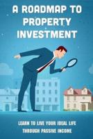 A Roadmap To Property Investment