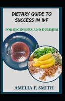 Dietary Guide To Success In IVF For Beginners And Dummies