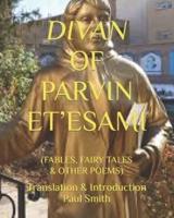 DIVAN OF PARVIN ET'ESAMI : (FABLES, FAIRY TALES & OTHER POEMS)