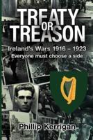 Treaty or Treason: Ireland's Wars 1916 - 1923 Everyone must choose a side