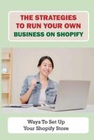 The Strategies To Run Your Own Business On Shopify