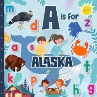 A is For Alaska: Know My State Alphabet Picture Book For Kids   Learn ABC & Discover America States