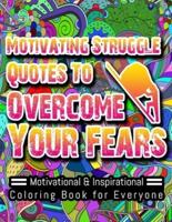 Motivating Struggle Quotes to Overcome Your Fears: Always be fearless, no matter how difficult the situation is!