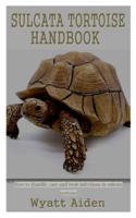 SULCATA TORTOISE HANDBOOK: How to Handle, care and treat infections in sulcata tortoise