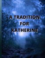 A TRADiTION FOR KATHERINE