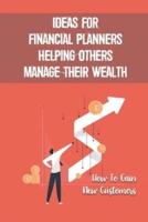 Ideas For Financial Planners Helping Others Manage Their Wealth