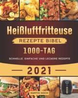 Heißluftfritteuse Rezepte Bibel 2021: 1000-Tag schnelle, einfache und leckere Rezepte