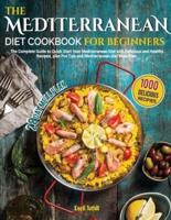 Mediterranean diet Cookbook for Beginners: the Complete Guide to Quick Start Your Mediterranean Diet with 1000 Delicious and Healthy Recipes, plus Pro Tips and 28-day Mediterranean diet Meal Plan.