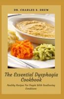 The Essential Dysphagia Cookbook: Healthy Recipes For People With Swallowing Conditions