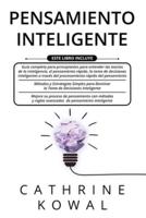 Pensamiento Inteligente: 3 en 1: Guía completa para principiantes + Estrategias para Dominar la Toma de Decisiones Inteligente + Métodos y reglas avanzados de pensamiento inteligente