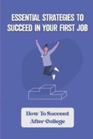 Essential Strategies To Succeed In Your First Job