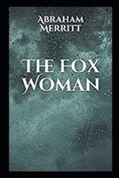 The Fox Woman by Abraham Merritt A Classic Illustrated Edition