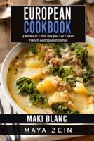 European Cookbook: 4 Books In 1: 200 Recipes For Classic French And Spanish Dishes
