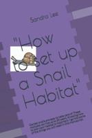 "How to set up a snail habitat": Garden snails are easy to take care of. These mollusks can live up to 20 years. Knowing how to plan your habitat is important. I go into some of the things you will need in this manuscript.