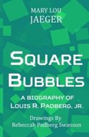 Square Bubbles: A Biography Of Louis R. Padberg, Jr.
