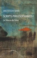 Scripts philosophiques: Tome 1. Le silence du futur
