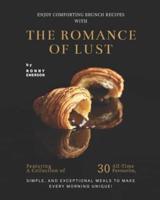 Enjoy Comforting Brunch Recipes with The Romance of Lust: Featuring A Collection Of 30 All-Time Favourite, Simple, And Exceptional Meals to Make Every Morning Unique!