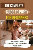 The Complete Guide To Puppy For Beginners
