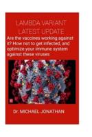 LAMBDA VARIANT LATEST UPDATE:: Are the vaccines working against it? How not to get infected, and optimize your immune system against these viruses