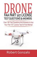 Drone FAA Part 107 License Practice Test Questions & Answers: Over 180 Test Questions and Answers to Ace Your Part 107 License Test at First Attempt