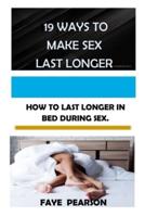 19  WAYS  TO  MAKE  SEX  LAST  LONGER: HOW  TO LAST LONGER  IN BED  DURING  SEX