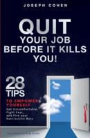 Quit Your Job Before It Kills You: 28 Tips to Empower Yourself, Get Uncomfortable, Fight Fear and Fire Your Narcissistic Boss