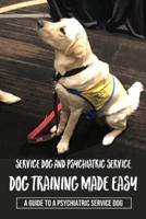 Service Dog And Psychiatric Service Dog Training Made Easy